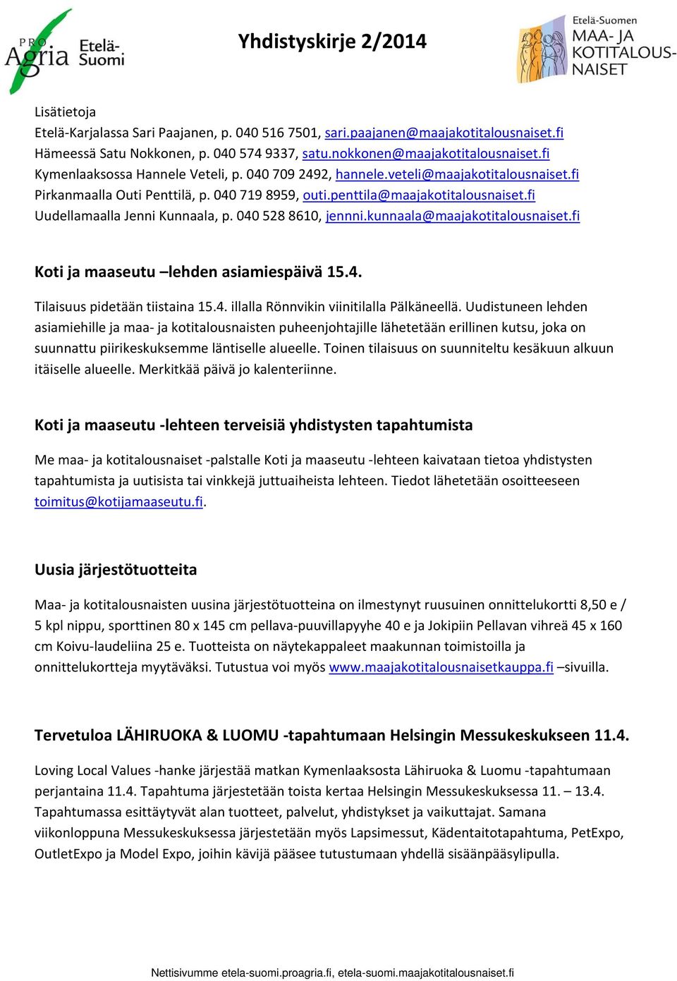 fi Uudellamaalla Jenni Kunnaala, p. 040 528 8610, jennni.kunnaala@maajakotitalousnaiset.fi Koti ja maaseutu lehden asiamiespäivä 15.4. Tilaisuus pidetään tiistaina 15.4. illalla Rönnvikin viinitilalla Pälkäneellä.
