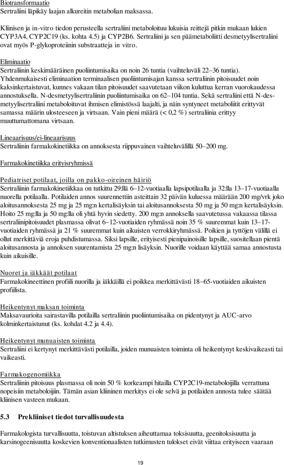 Sertraliini ja sen päämetaboliitti desmetyylisertraliini ovat myös P-glykoproteiinin substraatteja in vitro.