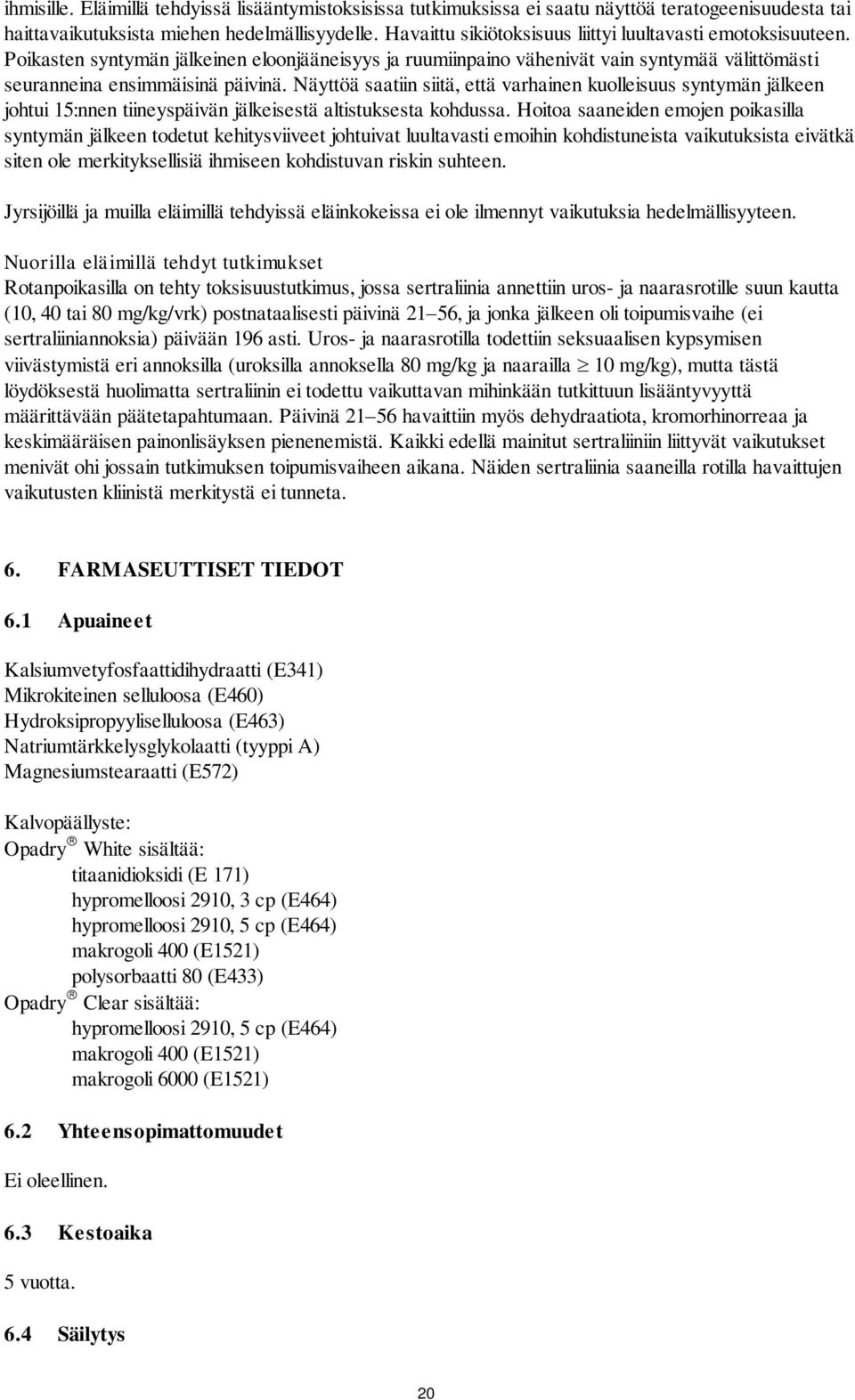 Näyttöä saatiin siitä, että varhainen kuolleisuus syntymän jälkeen johtui 15:nnen tiineyspäivän jälkeisestä altistuksesta kohdussa.