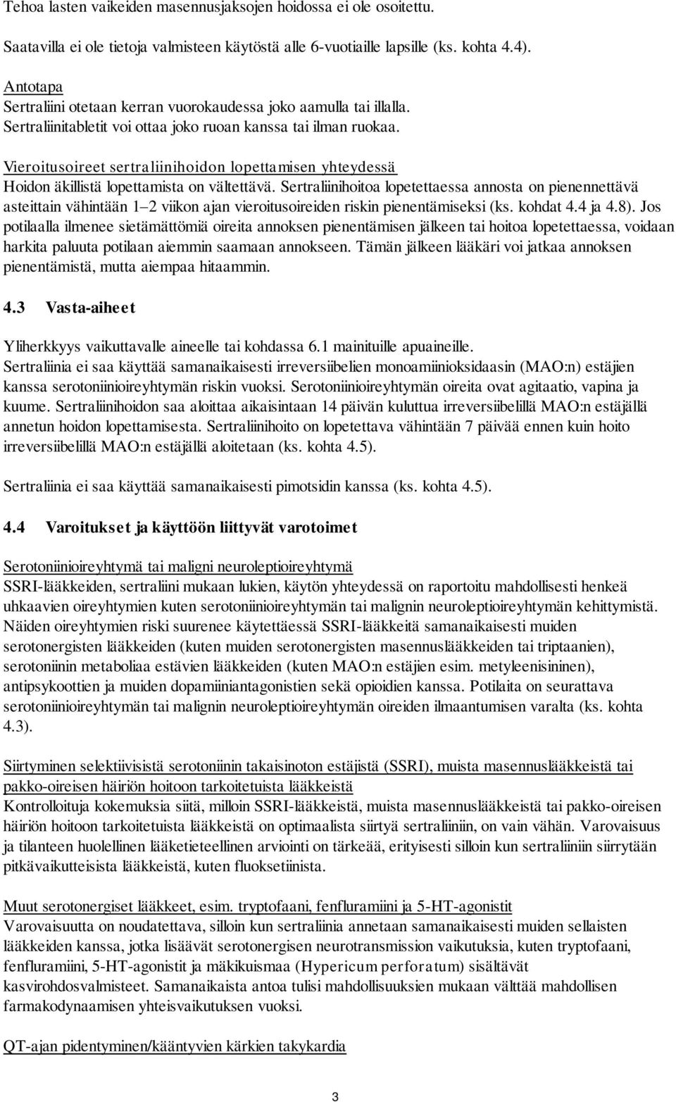 Vieroitusoireet sertraliinihoidon lopettamisen yhteydessä Hoidon äkillistä lopettamista on vältettävä.