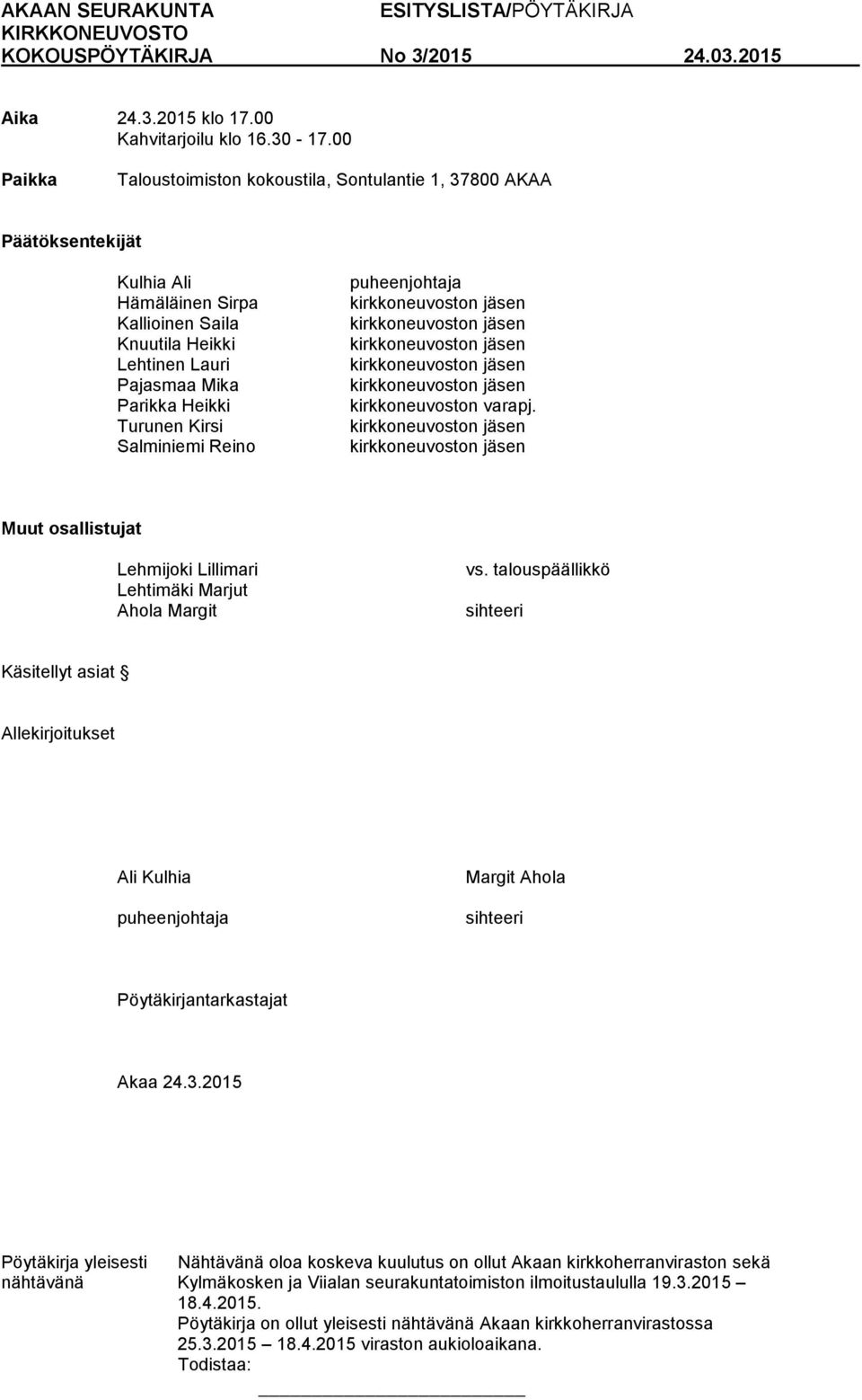 Salminiemi Reino puheenjohtaja kirkkoneuvoston varapj. Muut osallistujat Lehmijoki Lillimari Lehtimäki Marjut Ahola Margit vs.