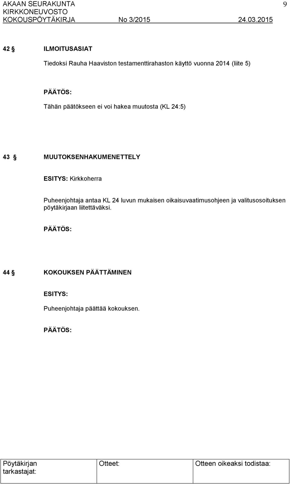 Kirkkoherra Puheenjohtaja antaa KL 24 luvun mukaisen oikaisuvaatimusohjeen ja