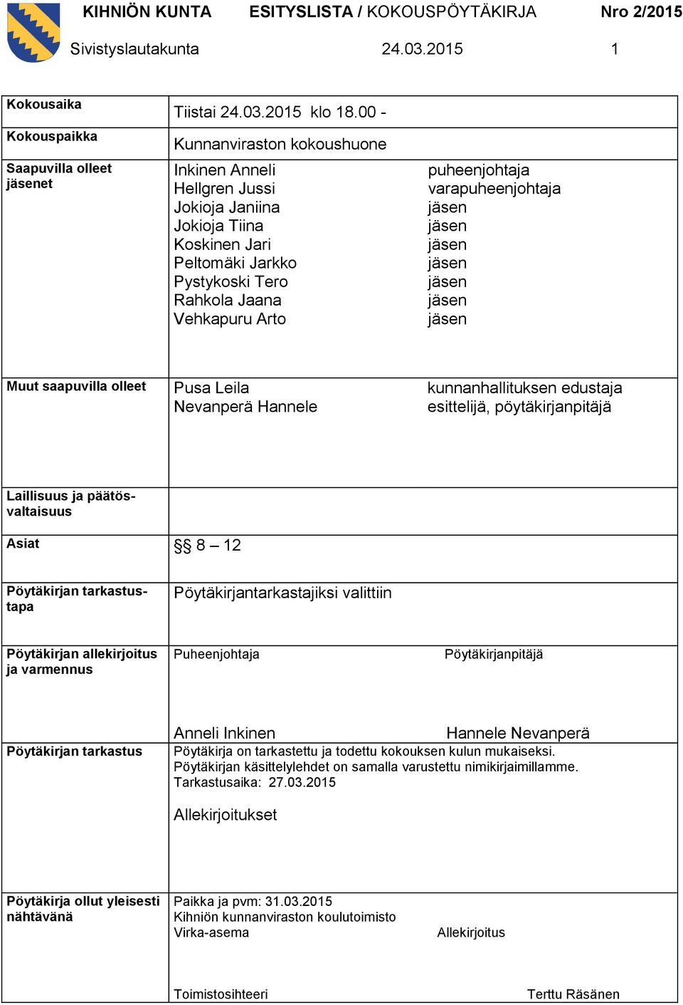 Muut saapuvilla olleet Pusa Leila Nevanperä Hannele kunnanhallituksen edustaja esittelijä, pöytäkirjanpitäjä Laillisuus ja päätösvaltaisuus Asiat 8 12 Pöytäkirjan tarkastustapa