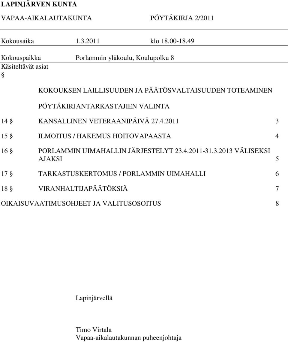 PÖYTÄKIRJANTARKASTAJIEN VALINTA 14 KANSALLINEN VETERAANIPÄIVÄ 27.4.2011 3 15 ILMOITUS / HAKEMUS HOITOVAPAASTA 4 16 PORLAMMIN UIMAHALLIN JÄRJESTELYT 23.