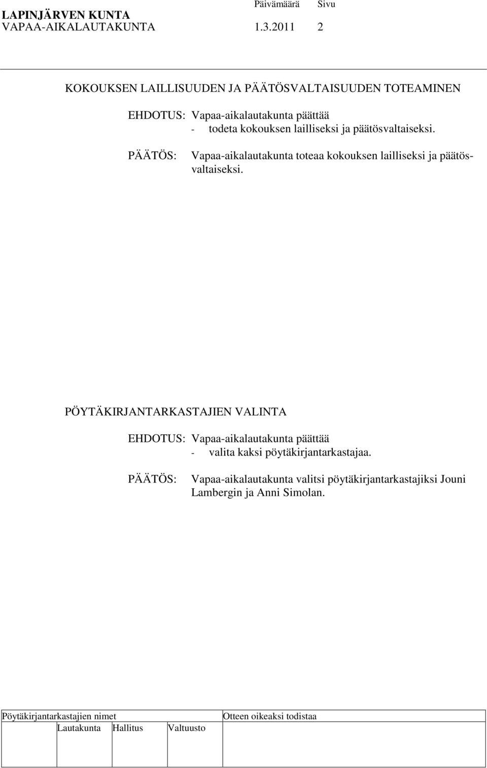 kokouksen lailliseksi ja päätösvaltaiseksi.