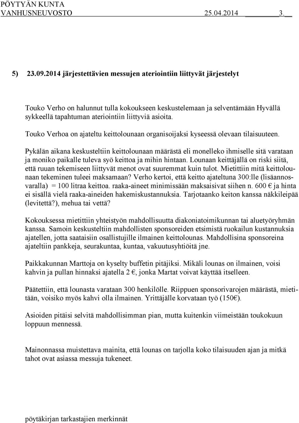 Touko Verhoa on ajateltu keittolounaan organisoijaksi kyseessä olevaan tilaisuuteen.