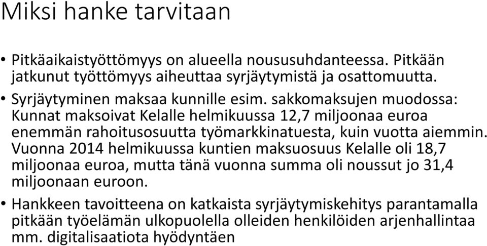 sakkomaksujen muodossa: Kunnat maksoivat Kelalle helmikuussa 12,7 miljoonaa euroa enemmän rahoitusosuutta työmarkkinatuesta, kuin vuotta aiemmin.