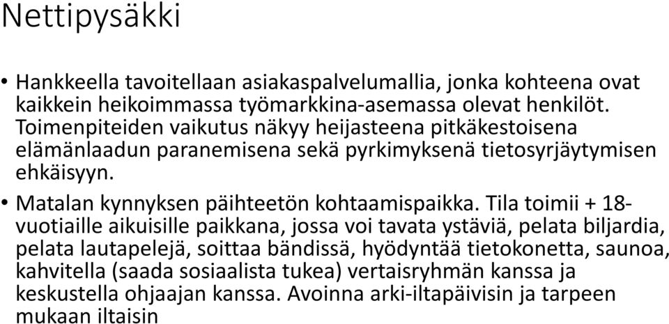 Matalan kynnyksen päihteetön kohtaamispaikka.