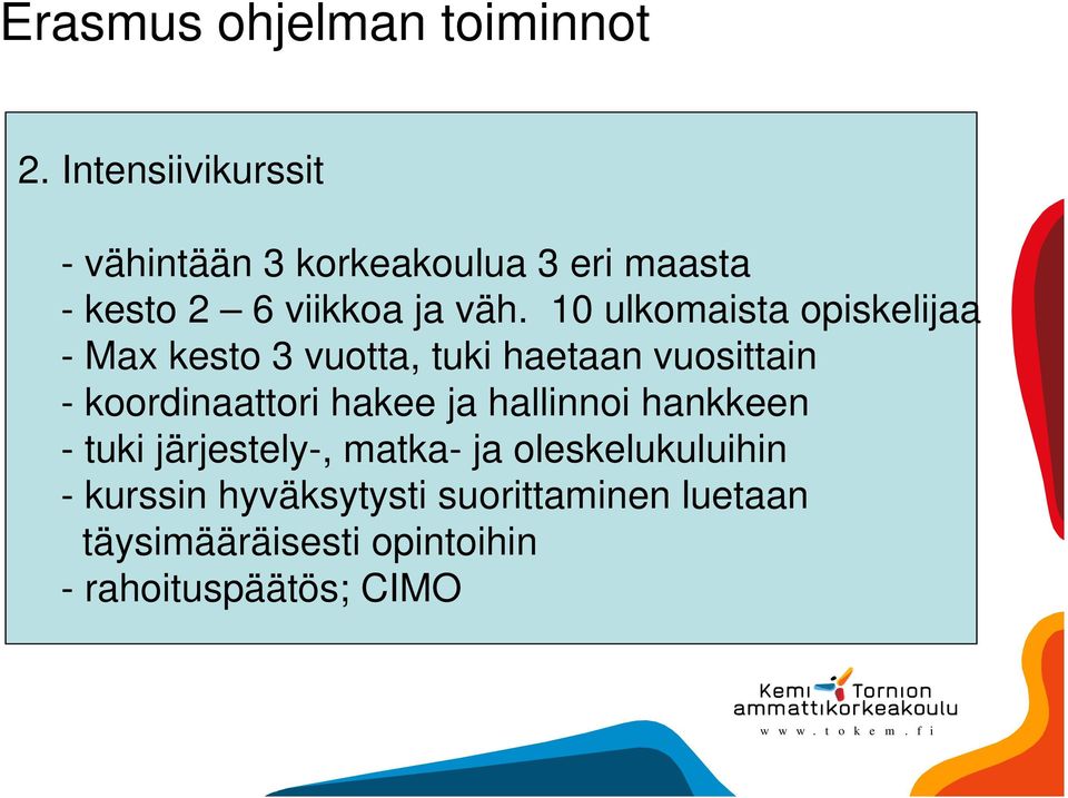 10 ulkomaista opiskelijaa - Max kesto 3 vuotta, tuki haetaan vuosittain - koordinaattori