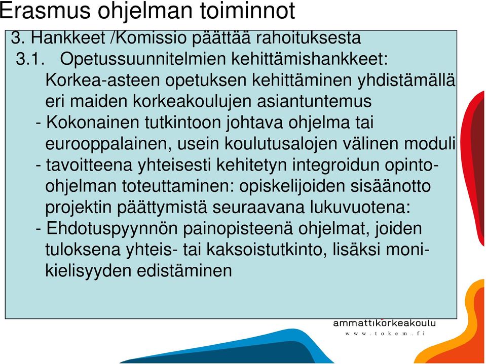 tutkintoon johtava ohjelma tai eurooppalainen, usein koulutusalojen välinen moduli - tavoitteena yhteisesti kehitetyn integroidun