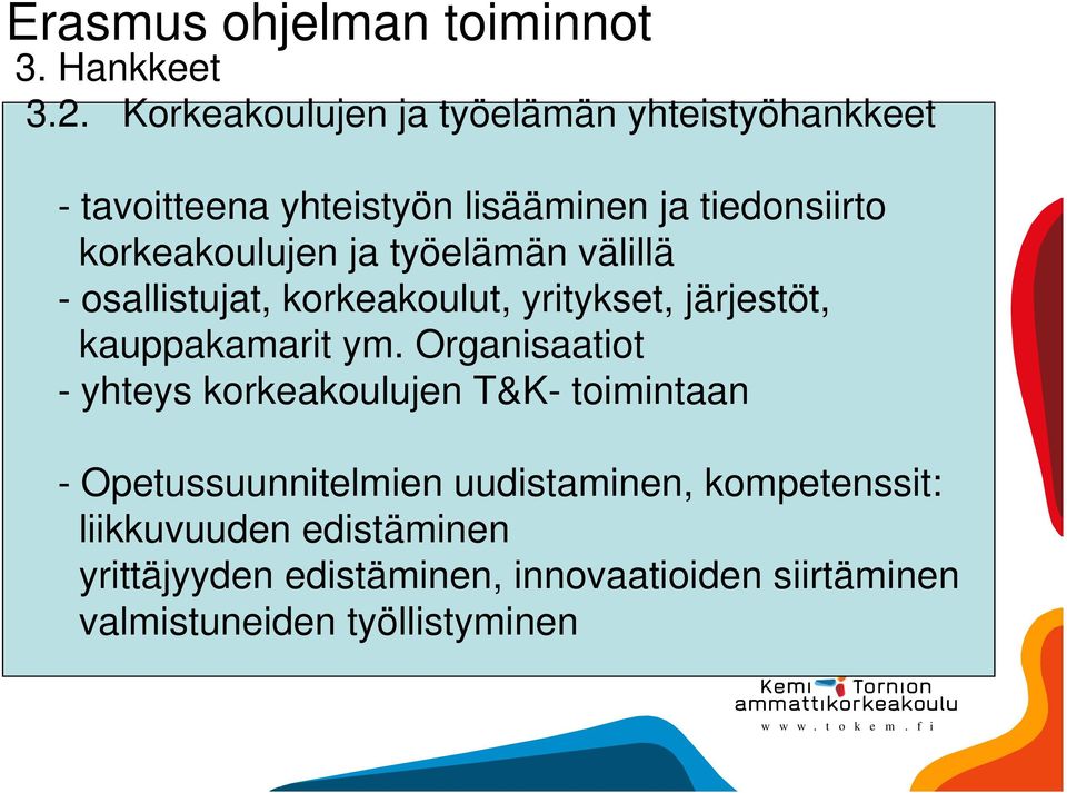 ja työelämän välillä - osallistujat, korkeakoulut, yritykset, järjestöt, kauppakamarit ym.