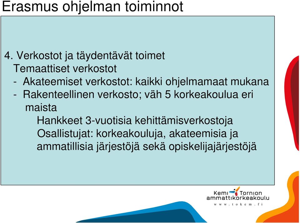 kaikki ohjelmamaat mukana - Rakenteellinen verkosto; väh 5 korkeakoulua eri