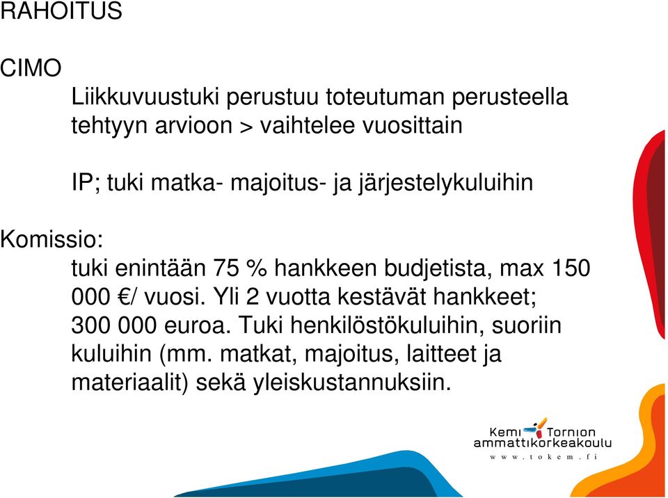 hankkeen budjetista, max 150 000 / vuosi. Yli 2 vuotta kestävät hankkeet; 300 000 euroa.