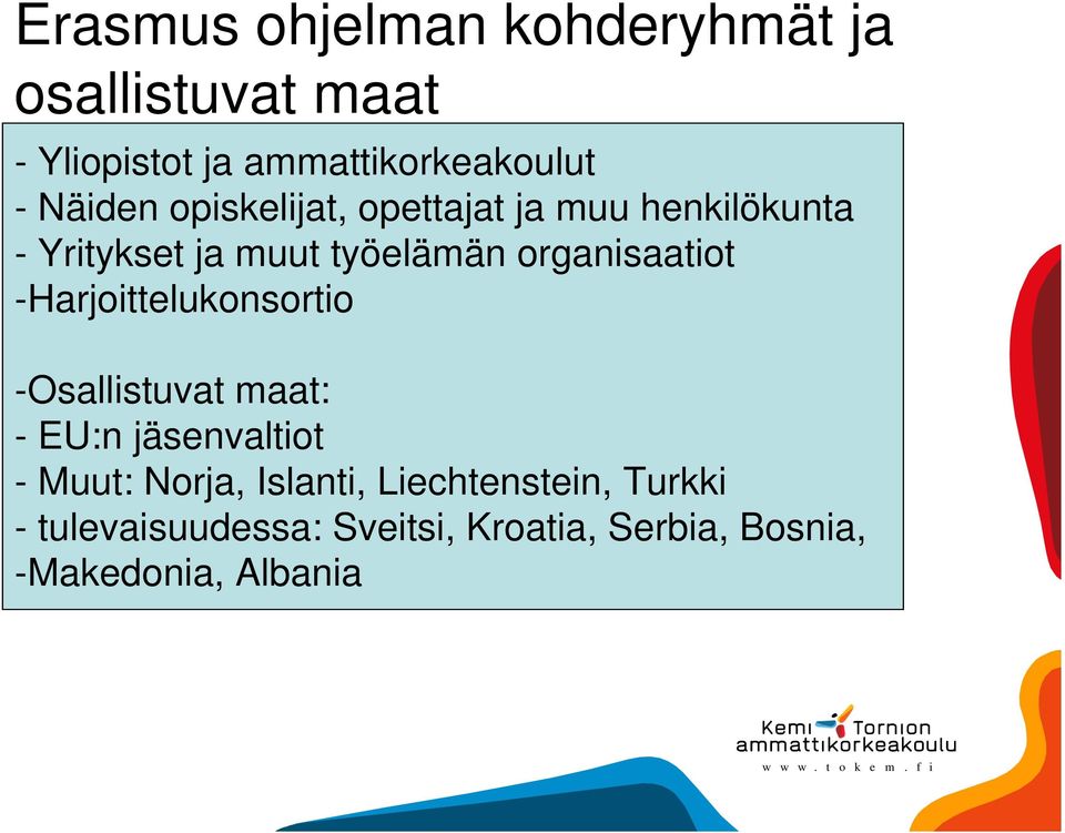 organisaatiot -Harjoittelukonsortio -Osallistuvat maat: - EU:n jäsenvaltiot - Muut: Norja,