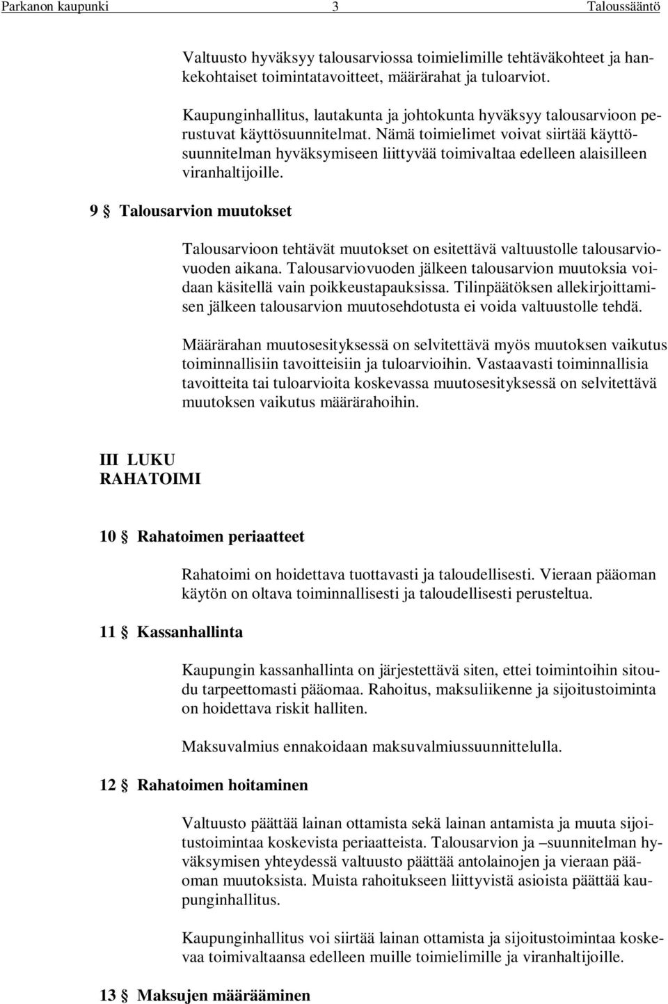 Nämä toimielimet voivat siirtää käyttösuunnitelman hyväksymiseen liittyvää toimivaltaa edelleen alaisilleen viranhaltijoille.