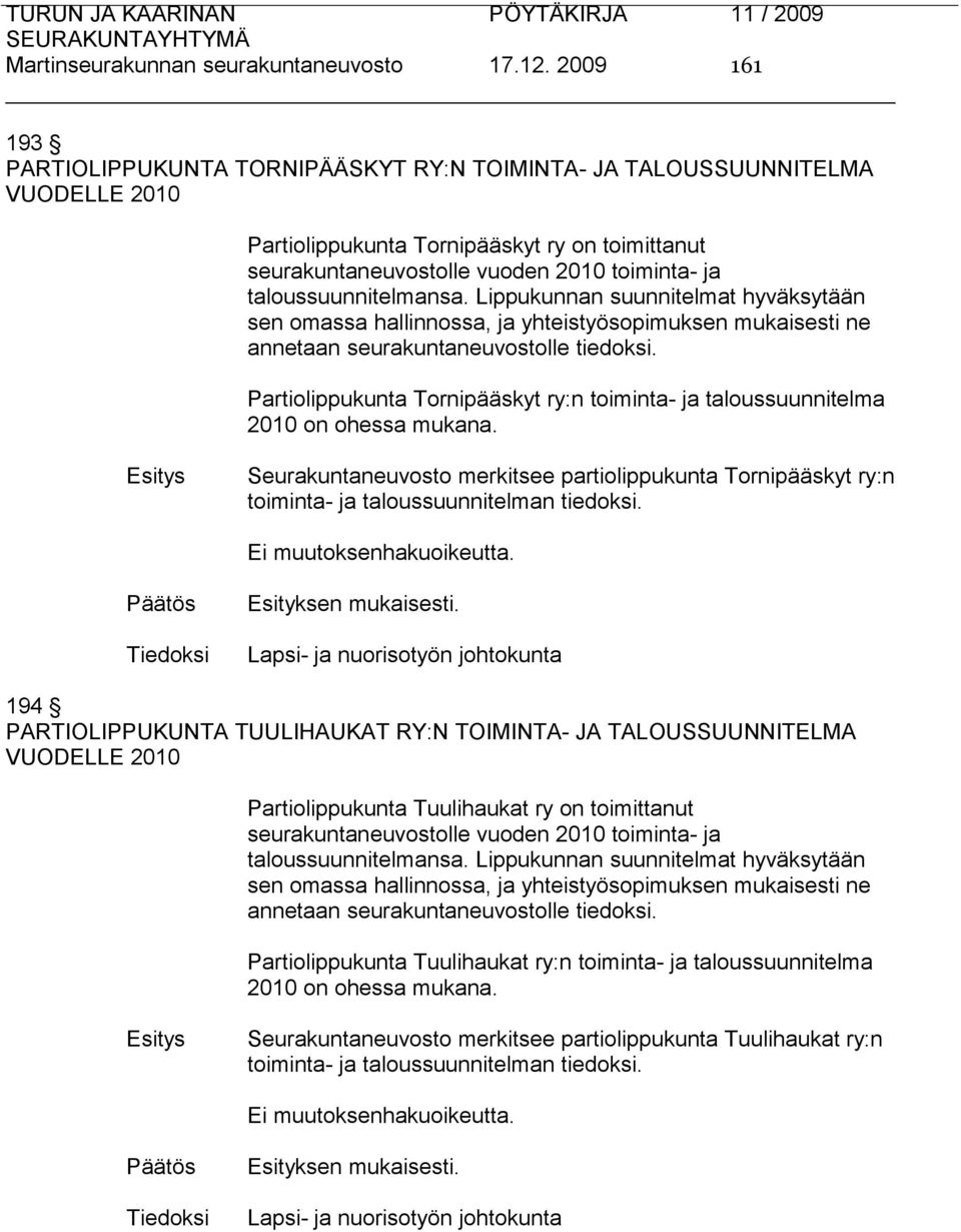 taloussuunnitelmansa. Lippukunnan suunnitelmat hyväksytään sen omassa hallinnossa, ja yhteistyösopimuksen mukaisesti ne annetaan seurakuntaneuvostolle tiedoksi.