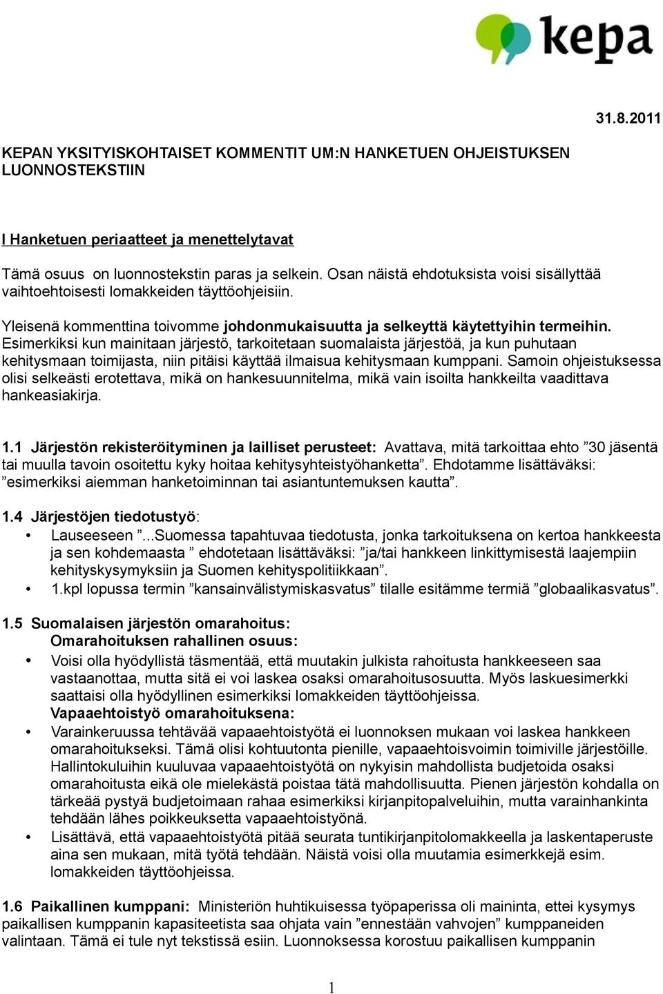 Esimerkiksi kun mainitaan järjestö, tarkoitetaan suomalaista järjestöä, ja kun puhutaan kehitysmaan toimijasta, niin pitäisi käyttää ilmaisua kehitysmaan kumppani.