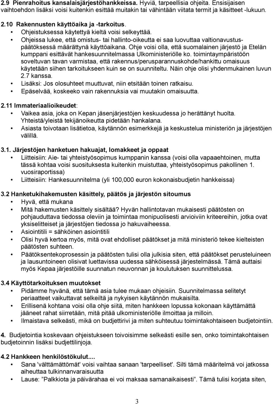 Ohjeissa lukee, että omistus- tai hallinto-oikeutta ei saa luovuttaa valtionavustuspäätöksessä määrättynä käyttöaikana.
