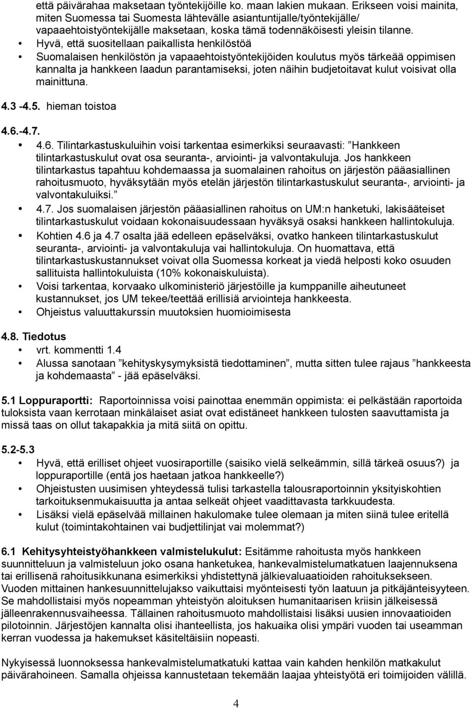 Hyvä, että suositellaan paikallista henkilöstöä Suomalaisen henkilöstön ja vapaaehtoistyöntekijöiden koulutus myös tärkeää oppimisen kannalta ja hankkeen laadun parantamiseksi, joten näihin