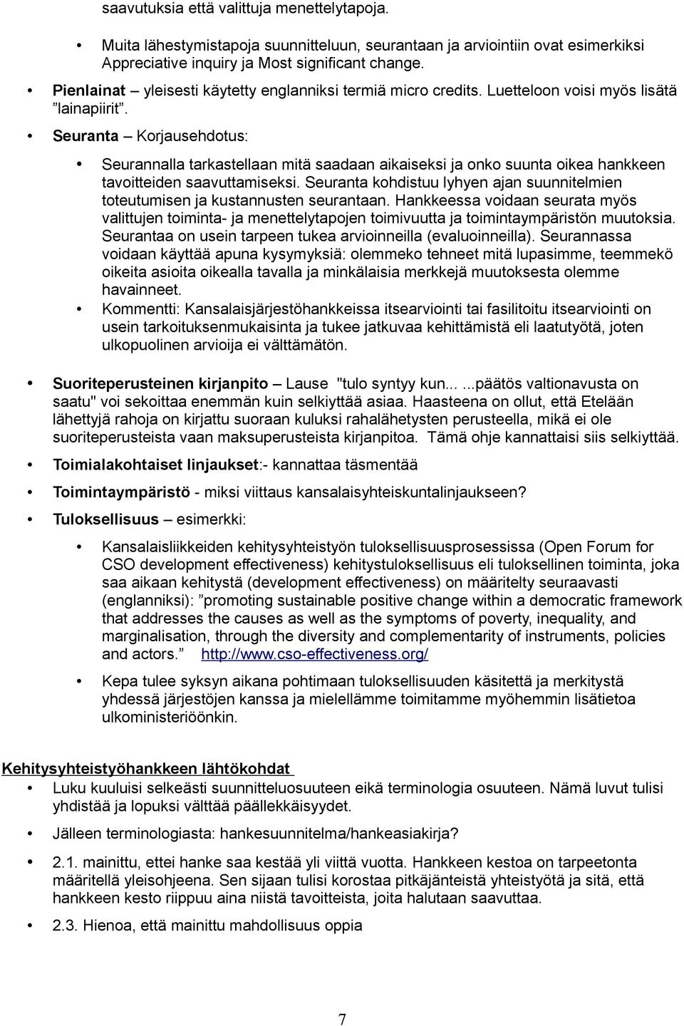 Seuranta Korjausehdotus: Seurannalla tarkastellaan mitä saadaan aikaiseksi ja onko suunta oikea hankkeen tavoitteiden saavuttamiseksi.