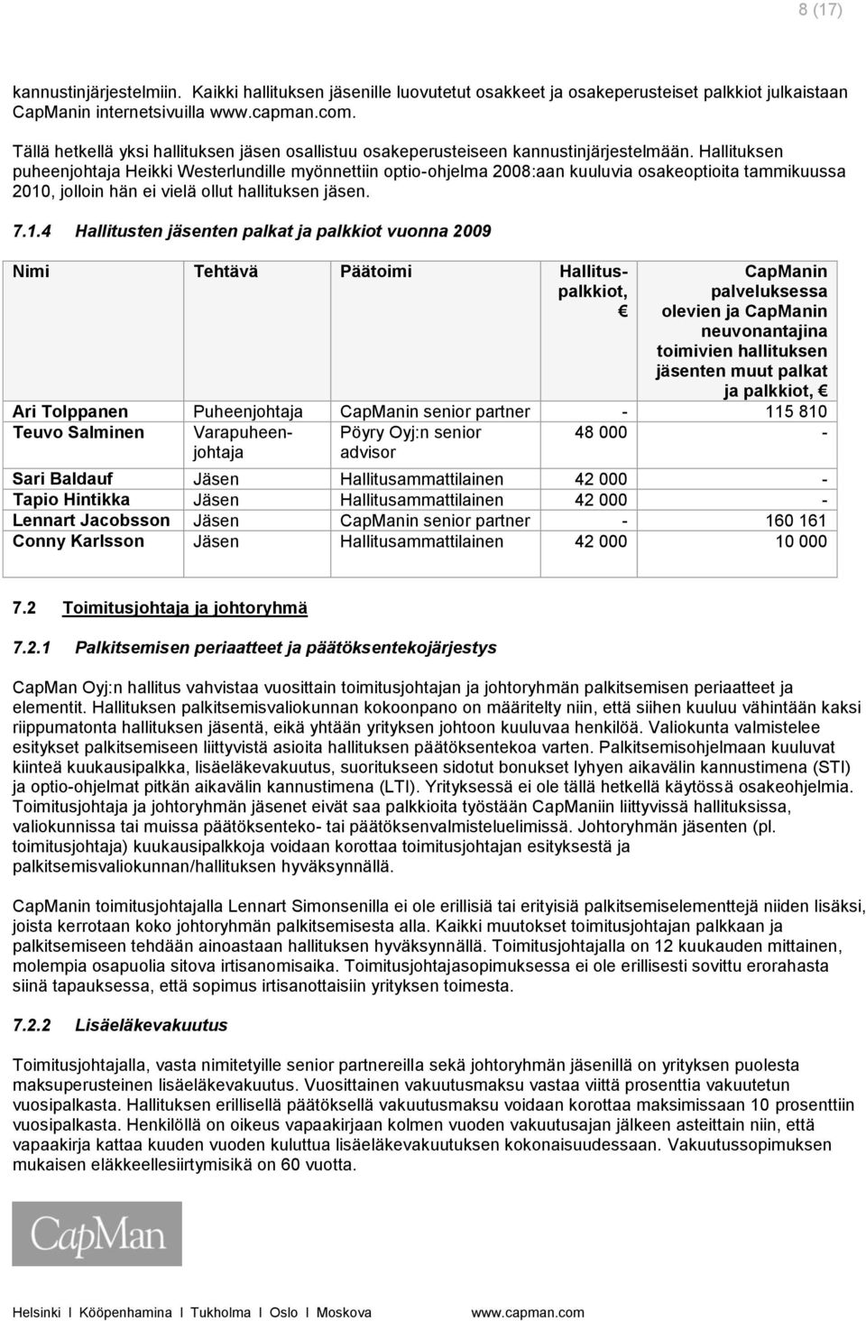 Hallituksen puheenjohtaja Heikki Westerlundille myönnettiin optio-ohjelma 2008:aan kuuluvia osakeoptioita tammikuussa 2010
