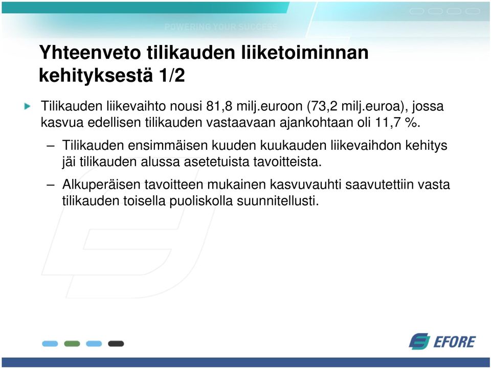 Tilikauden ensimmäisen kuuden kuukauden liikevaihdon kehitys jäi tilikauden alussa asetetuista