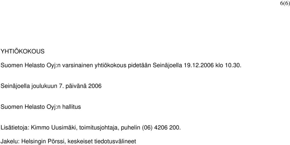 päivänä 2006 Suomen Helasto Oyj:n hallitus Lisätietoja: Kimmo Uusimäki,