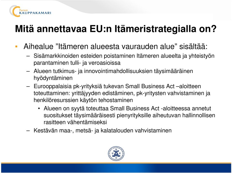 tutkimus- ja innovointimahdollisuuksien täysimääräinen hyödyntäminen Eurooppalaisia pk-yrityksiä tukevan Small Business Act aloitteen toteuttaminen: yrittäjyyden