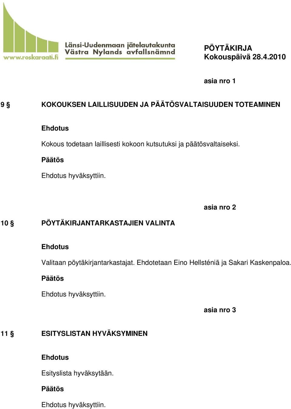 10 PÖYTÄKIRJANTARKASTAJIEN VALINTA asia nro 2 Valitaan pöytäkirjantarkastajat.