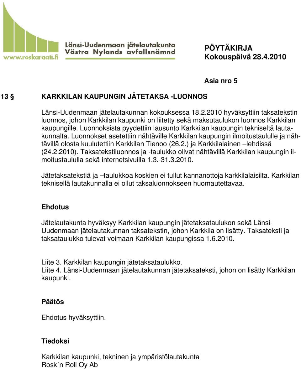 Luonnoksista pyydettiin lausunto Karkkilan kaupungin tekniseltä lautakunnalta.