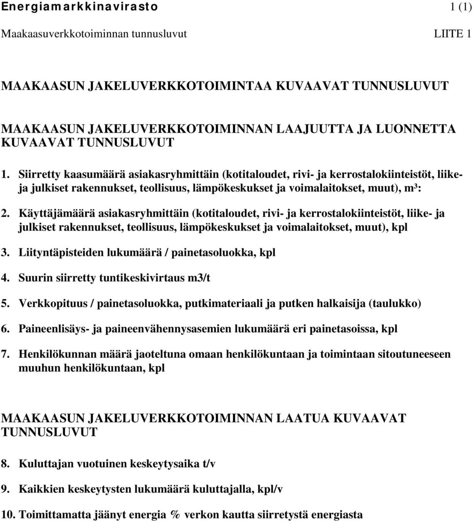 Käyttäjämäärä asiakasryhmittäin (kotitaloudet, rivi- ja kerrostalokiinteistöt, liike- ja julkiset rakennukset, teollisuus, lämpökeskukset ja voimalaitokset, muut), kpl 3.