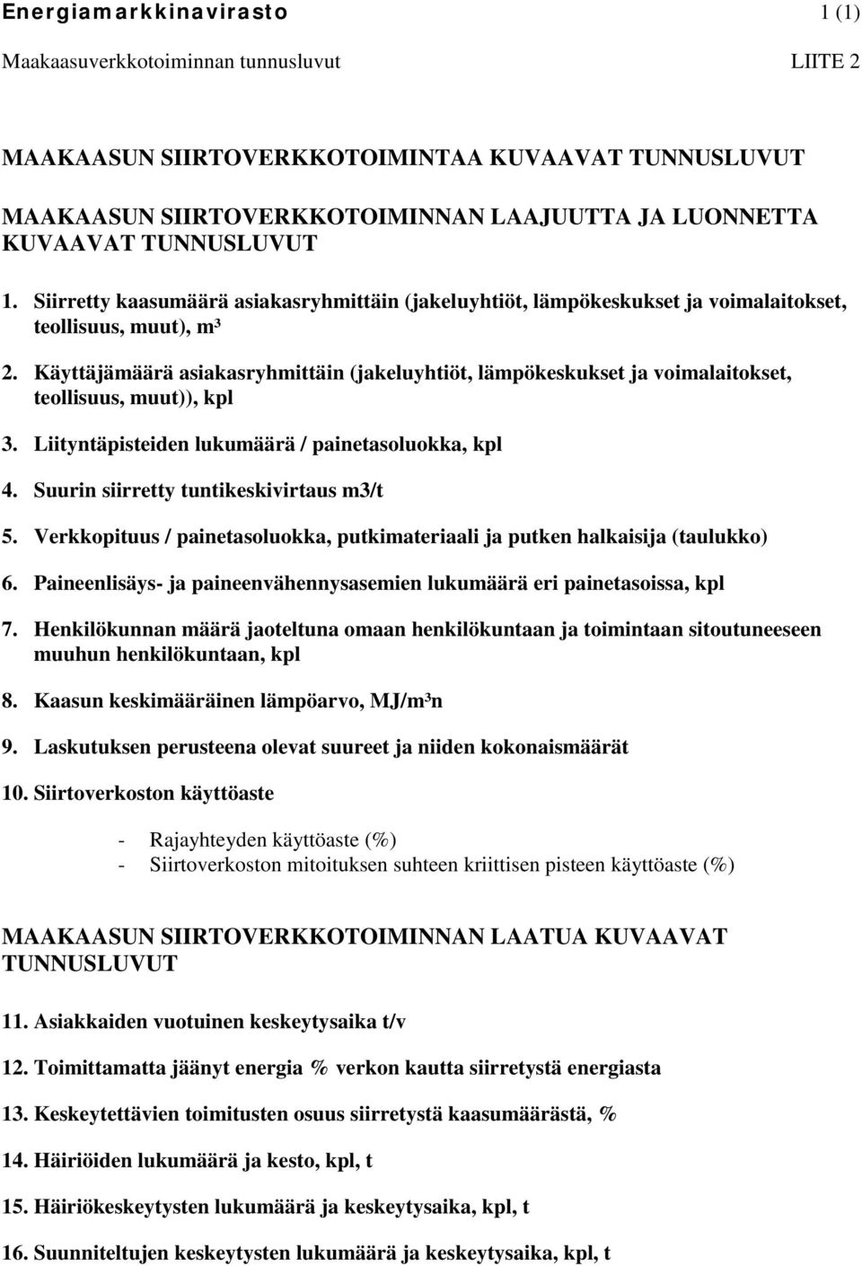 Käyttäjämäärä asiakasryhmittäin (jakeluyhtiöt, lämpökeskukset ja voimalaitokset, teollisuus, muut)), kpl 3. Liityntäpisteiden lukumäärä / painetasoluokka, kpl 4.