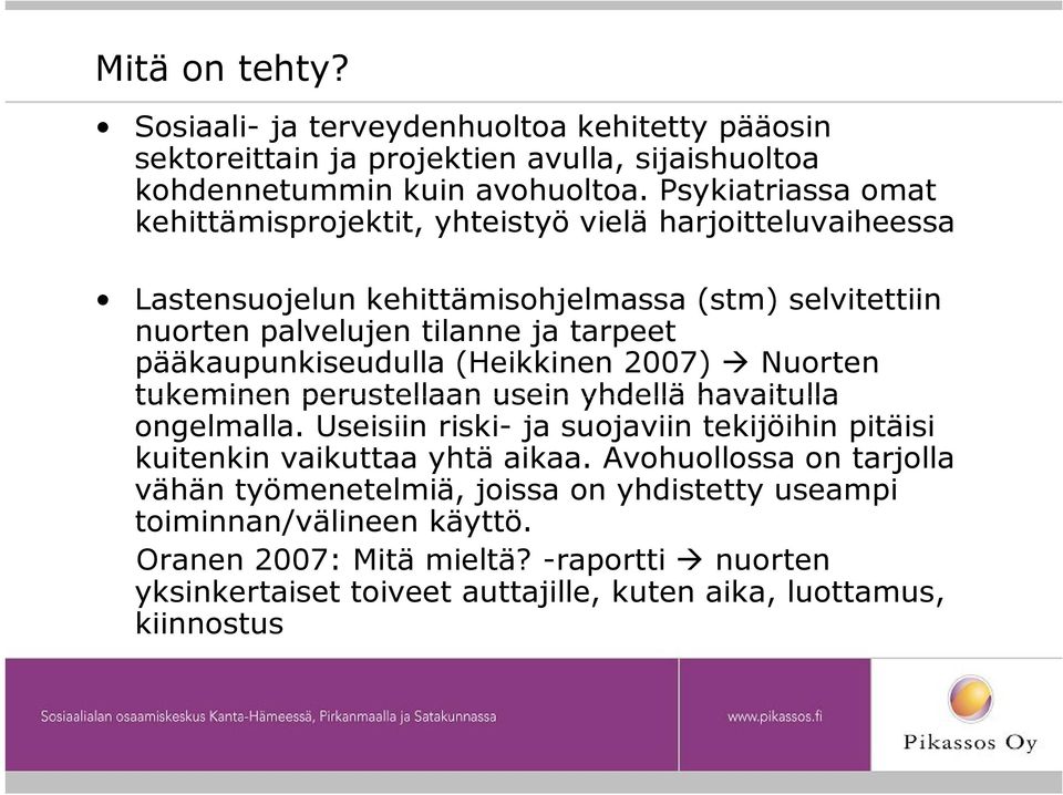 pääkaupunkiseudulla (Heikkinen 2007) Nuorten tukeminen perustellaan usein yhdellä havaitulla ongelmalla.