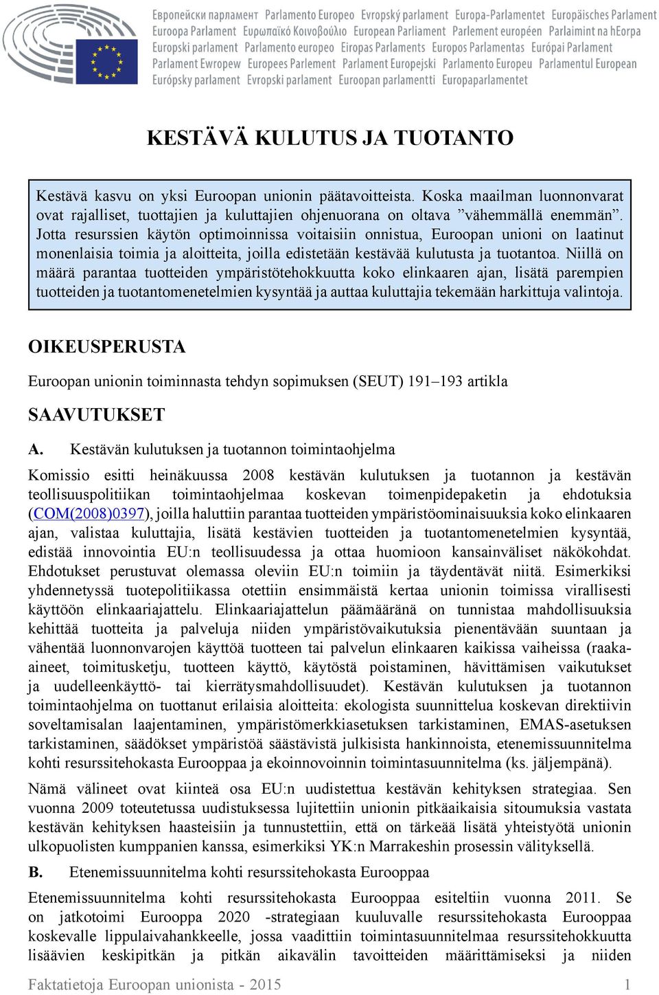 Niillä on määrä parantaa tuotteiden ympäristötehokkuutta koko elinkaaren ajan, lisätä parempien tuotteiden ja tuotantomenetelmien kysyntää ja auttaa kuluttajia tekemään harkittuja valintoja.