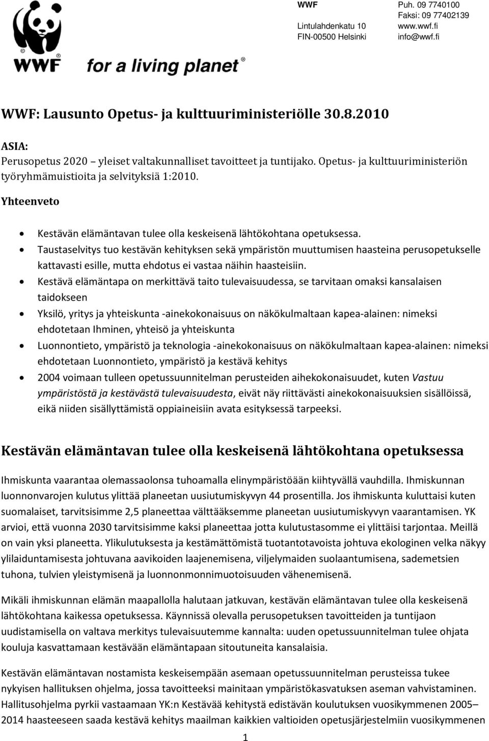 Taustaselvitys tuo kestävän kehityksen sekä ympäristön muuttumisen haasteina perusopetukselle kattavasti esille, mutta ehdotus ei vastaa näihin haasteisiin.