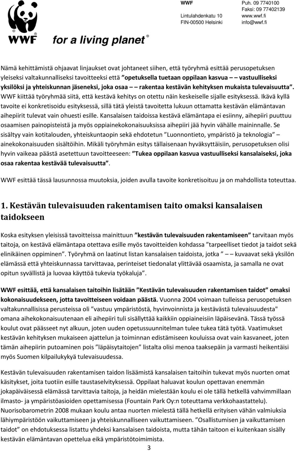 Ikävä kyllä tavoite ei konkretisoidu esityksessä, sillä tätä yleistä tavoitetta lukuun ottamatta kestävän elämäntavan aihepiirit tulevat vain ohuesti esille.