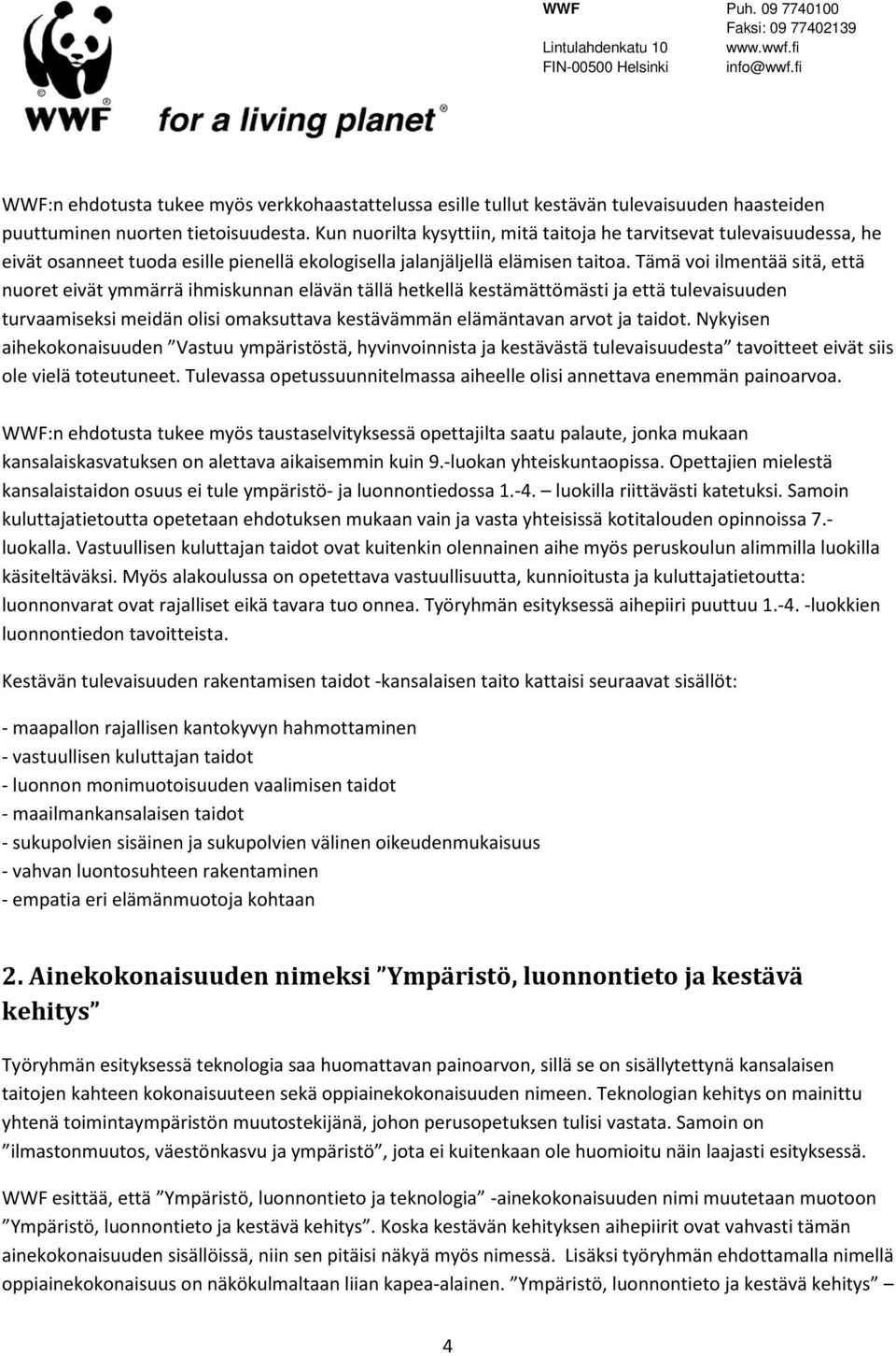 Tämä voi ilmentää sitä, että nuoret eivät ymmärrä ihmiskunnan elävän tällä hetkellä kestämättömästi ja että tulevaisuuden turvaamiseksi meidän olisi omaksuttava kestävämmän elämäntavan arvot ja
