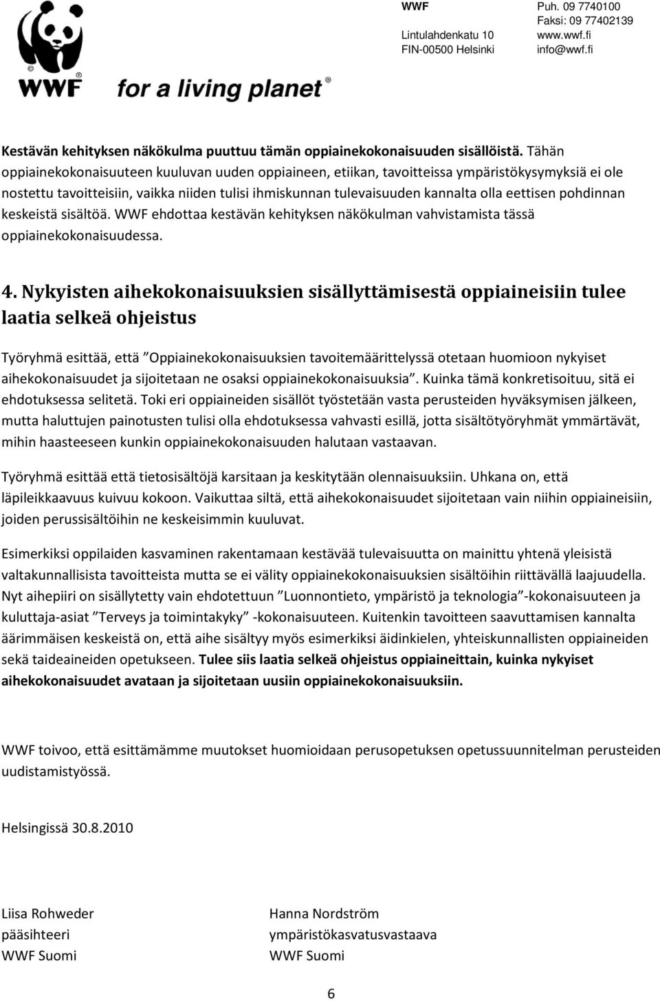pohdinnan keskeistä sisältöä. WWF ehdottaa kestävän kehityksen näkökulman vahvistamista tässä oppiainekokonaisuudessa. 4.
