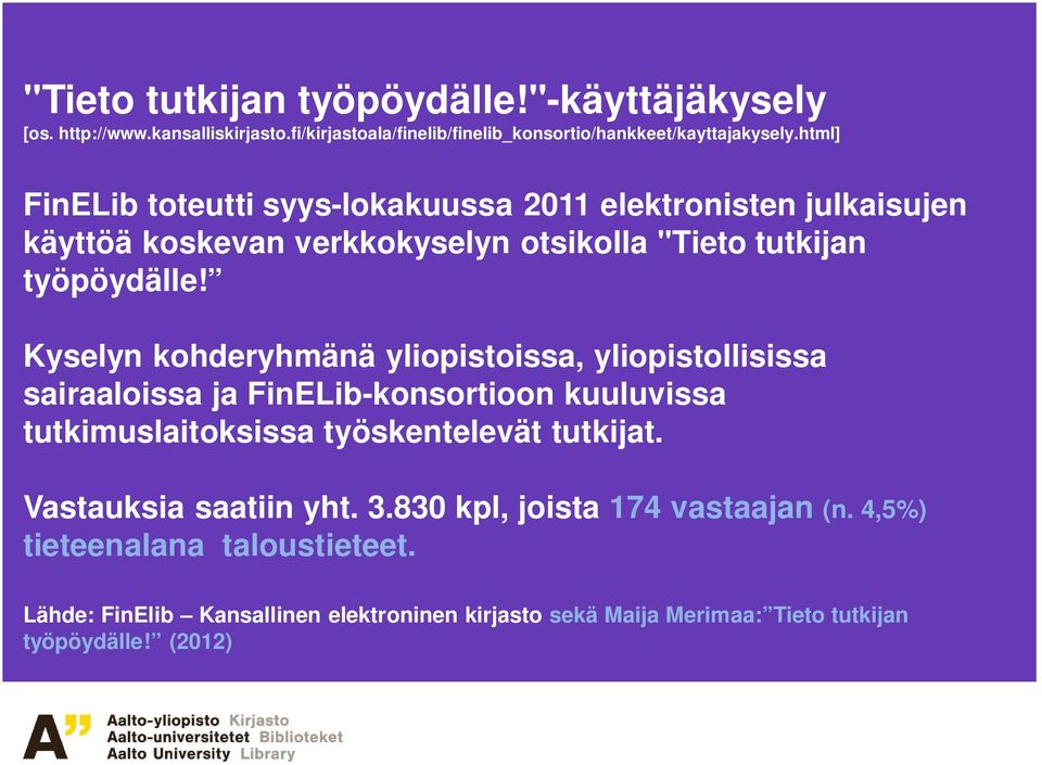 Kyselyn kohderyhmänä yliopistoissa, yliopistollisissa sairaaloissa ja FinELib-konsortioon kuuluvissa