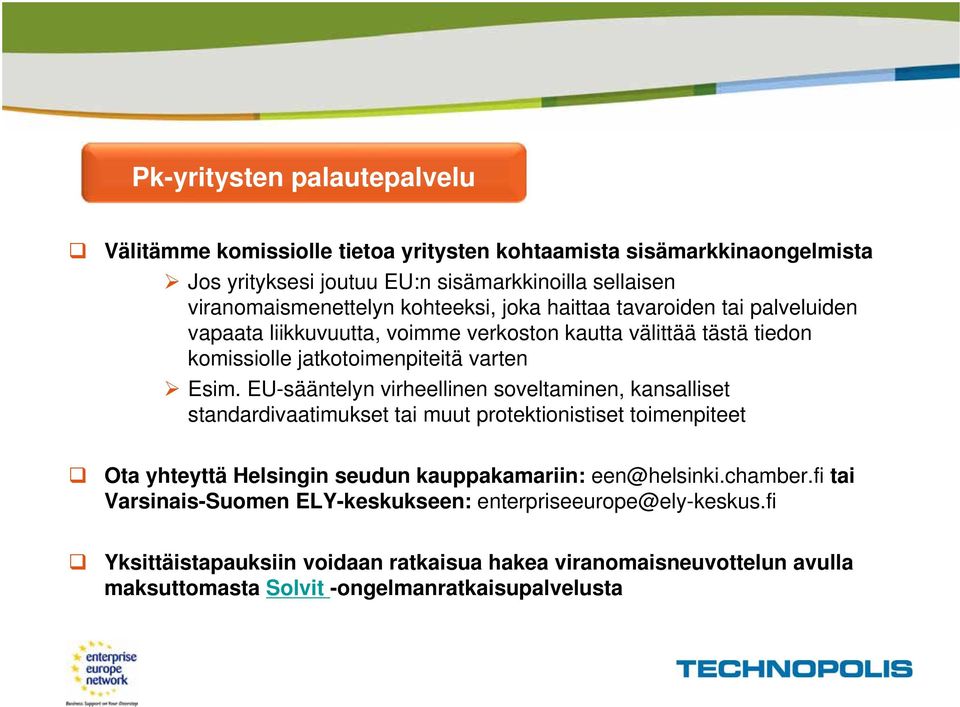 EU-sääntelyn virheellinen soveltaminen, kansalliset standardivaatimukset tai muut protektionistiset toimenpiteet Ota yhteyttä Helsingin seudun kauppakamariin: een@helsinki.