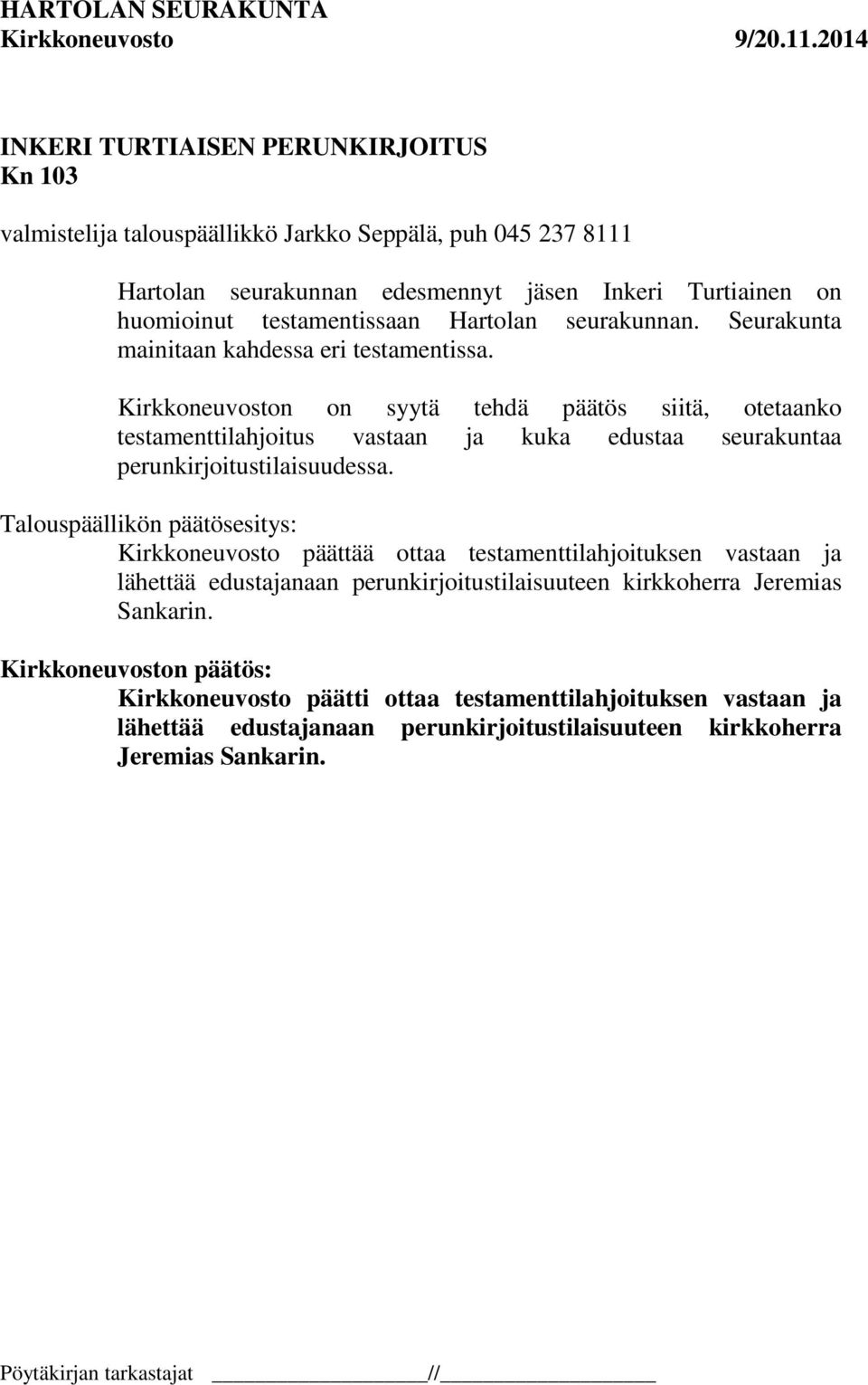 Kirkkoneuvoston on syytä tehdä päätös siitä, otetaanko testamenttilahjoitus vastaan ja kuka edustaa seurakuntaa perunkirjoitustilaisuudessa.