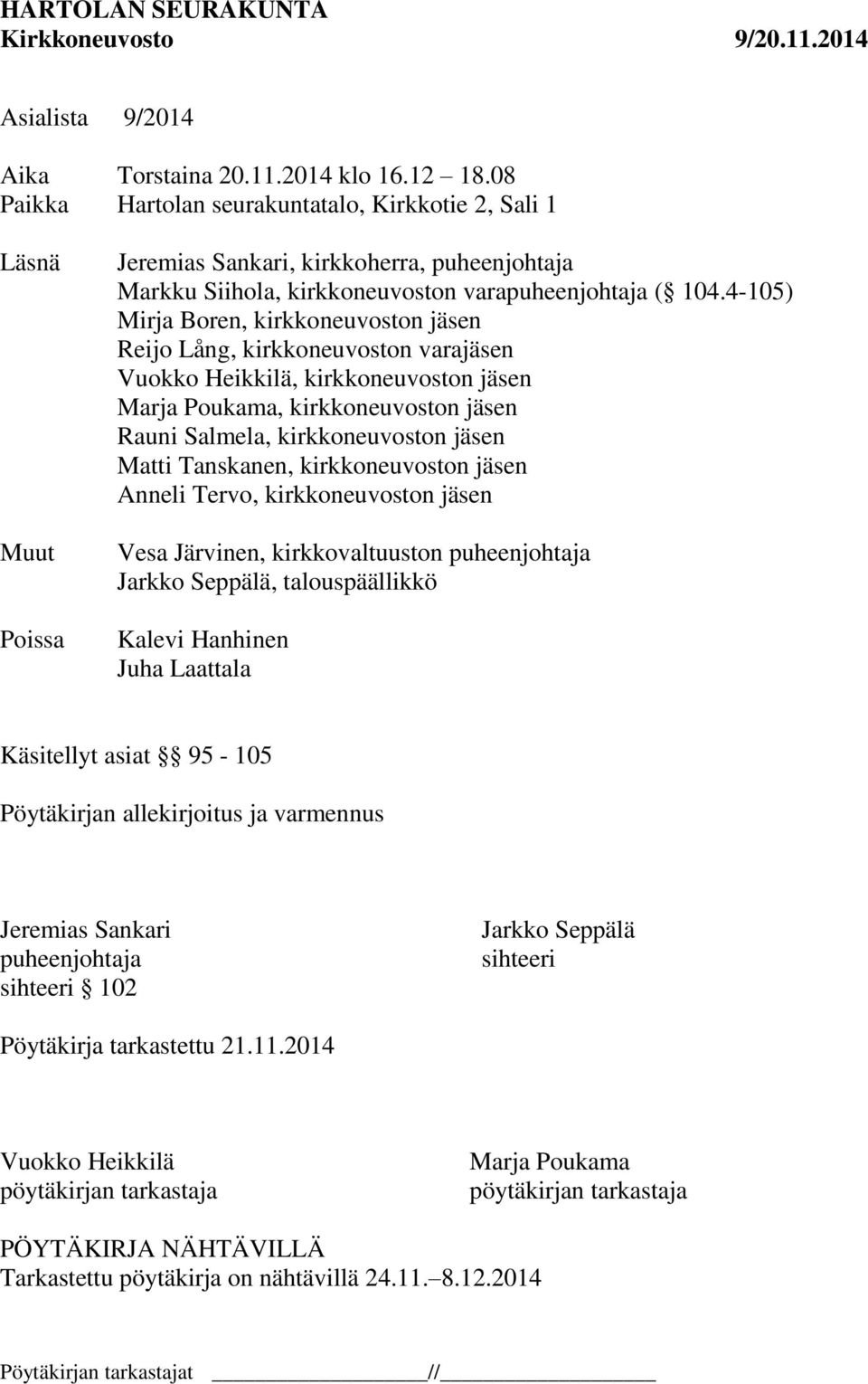 4-105) Mirja Boren, kirkkoneuvoston jäsen Reijo Lång, kirkkoneuvoston varajäsen Vuokko Heikkilä, kirkkoneuvoston jäsen Marja Poukama, kirkkoneuvoston jäsen Rauni Salmela, kirkkoneuvoston jäsen Matti