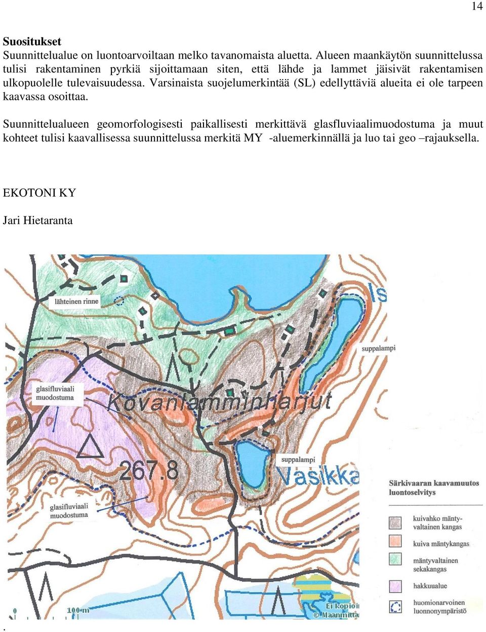 tulevaisuudessa. Varsinaista suojelumerkintää (SL) edellyttäviä alueita ei ole tarpeen kaavassa osoittaa.