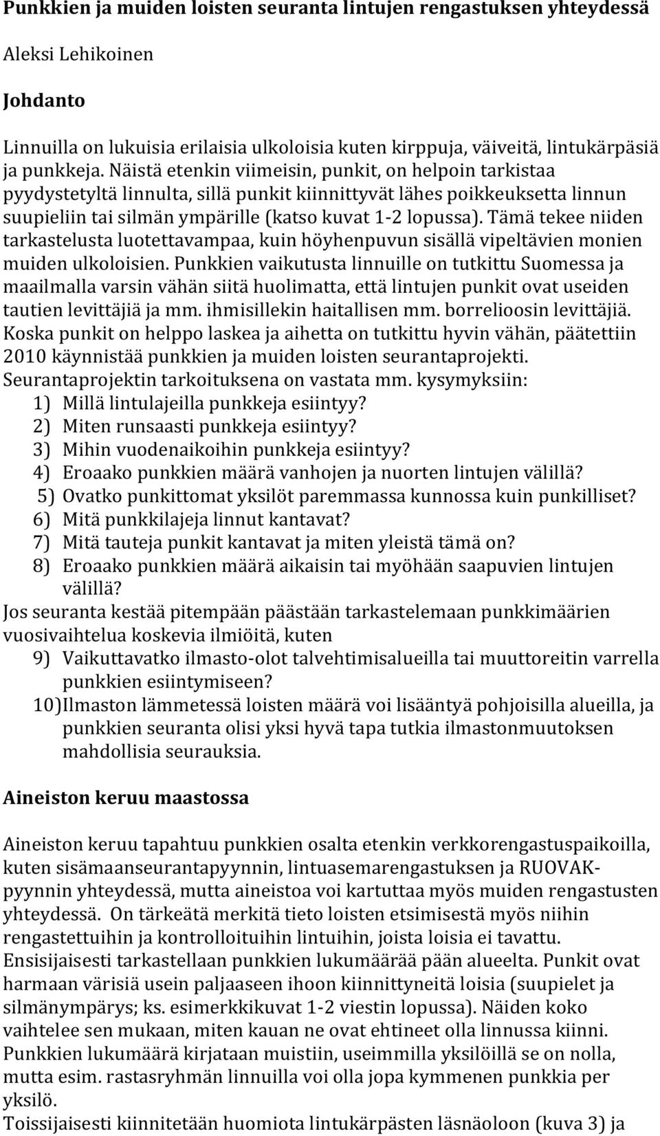 Tämä tekee niiden tarkastelusta luotettavampaa, kuin höyhenpuvun sisällä vipeltävien monien muiden ulkoloisien.