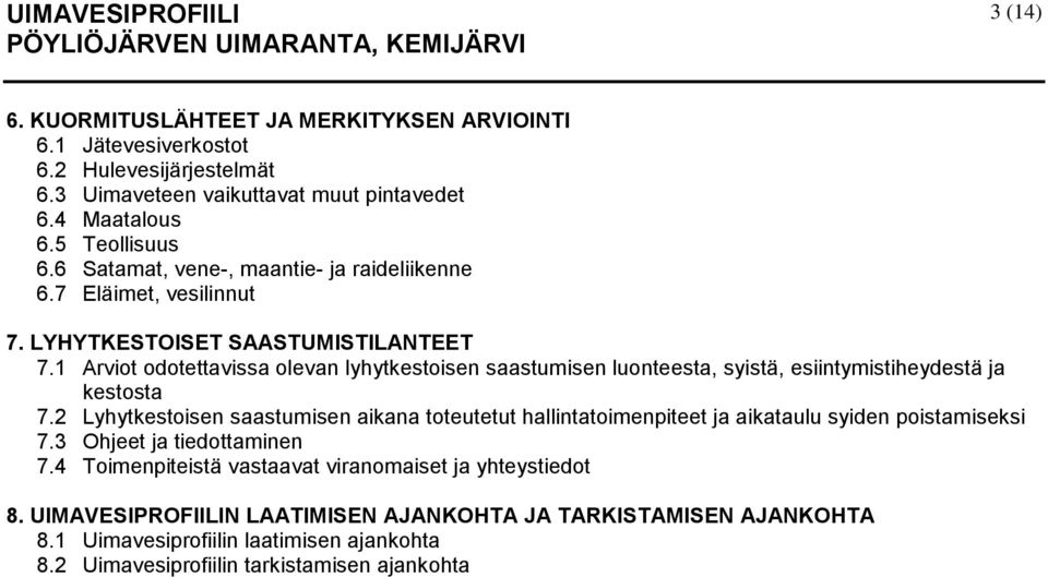 1 Arviot odotettavissa olevan lyhytkestoisen saastumisen luonteesta, syistä, esiintymistiheydestä ja kestosta 7.