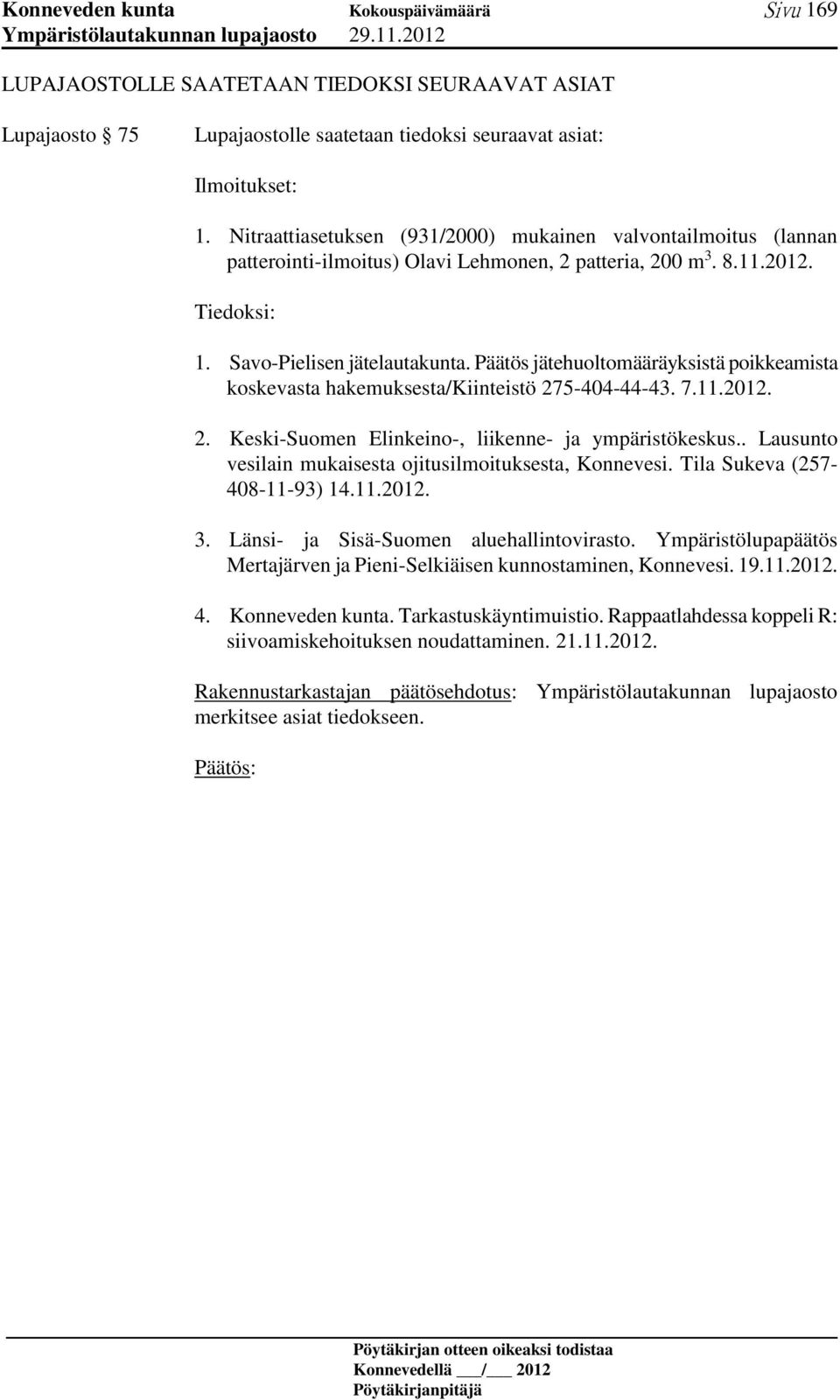Päätös jätehuoltomääräyksistä poikkeamista koskevasta hakemuksesta/kiinteistö 275-404-44-43. 7.11.2012. 2. Keski-Suomen Elinkeino-, liikenne- ja ympäristökeskus.