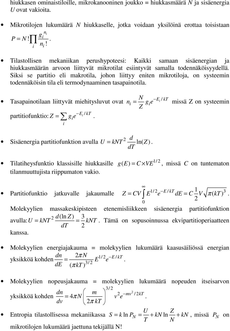 Tlastollsen mekankan perushypotees: Kakk samaan ssäenergan ja hukkasmäärän arvoon lttyvät mkrotlat esntyvät samalla todennäkösyydellä Sks se partto el makrotla, johon lttyy enten mkrotloja, on