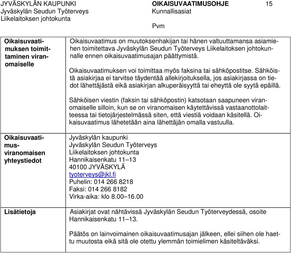 Sähköistä asiakirjaa ei tarvitse täydentää allekirjoituksella, jos asiakirjassa on tiedot lähettäjästä eikä asiakirjan alkuperäisyyttä tai eheyttä ole syytä epäillä.