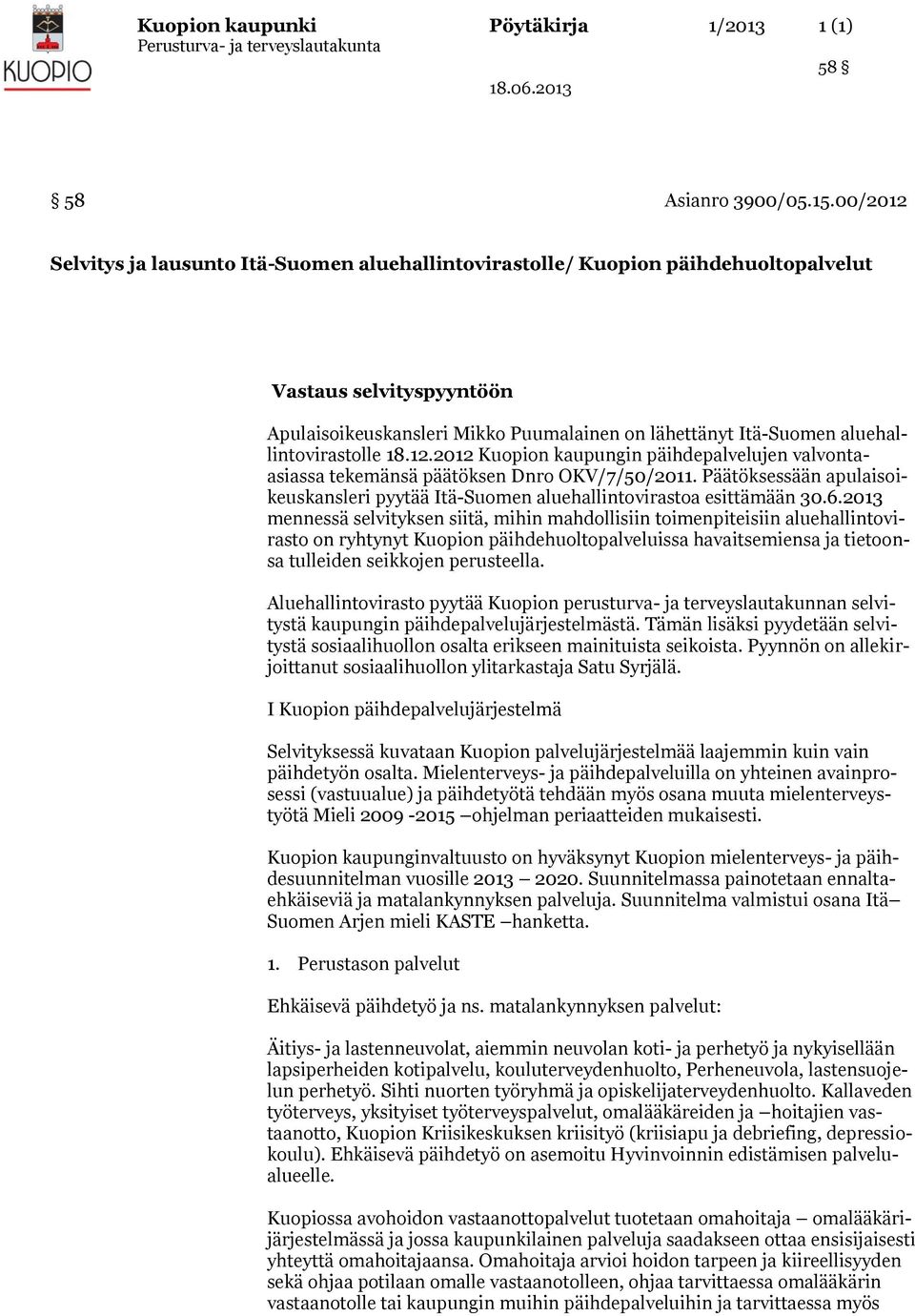aluehallintovirastolle 18.12.2012 Kuopion kaupungin päihdepalvelujen valvontaasiassa tekemänsä päätöksen Dnro OKV/7/50/2011.