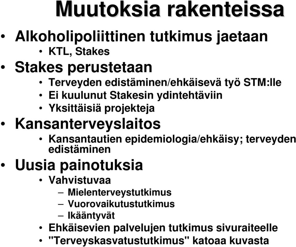 Kansanterveyslaitos Kansantautien epidemiologia/ehkäisy; terveyden edistäminen Uusia painotuksia Vahvistuvaa